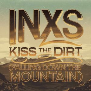 SF1103653 – INXS – Kiss the Dirt (Falling Down the Mountain)