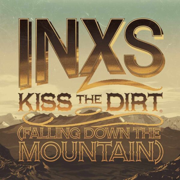 INXS - Kiss the Dirt (Falling Down the Mountain)