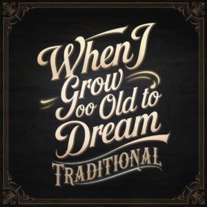 SF1103701 – Traditional – When I Grow Too Old To Dream