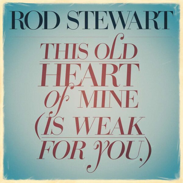 Rod Stewart - This Old Heart of Mine (Is Weak for You)