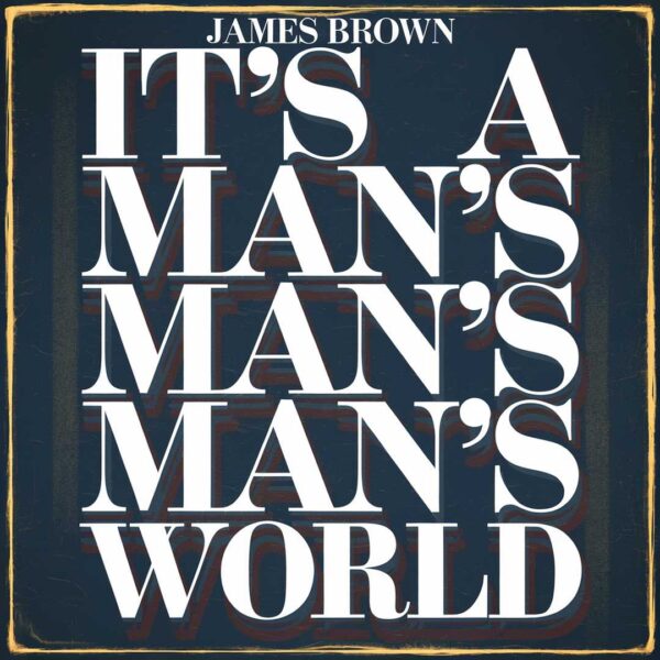 James Brown - It's A Man's Man's Man's World