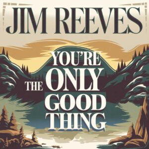 SF1103964HD – Jim Reeves – You’re The Only Good Thing