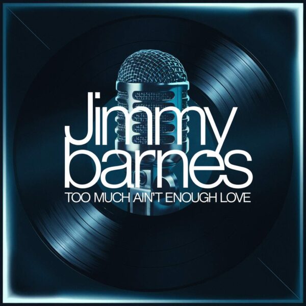 Jimmy Barnes - Too Much Ain't Enough Love
