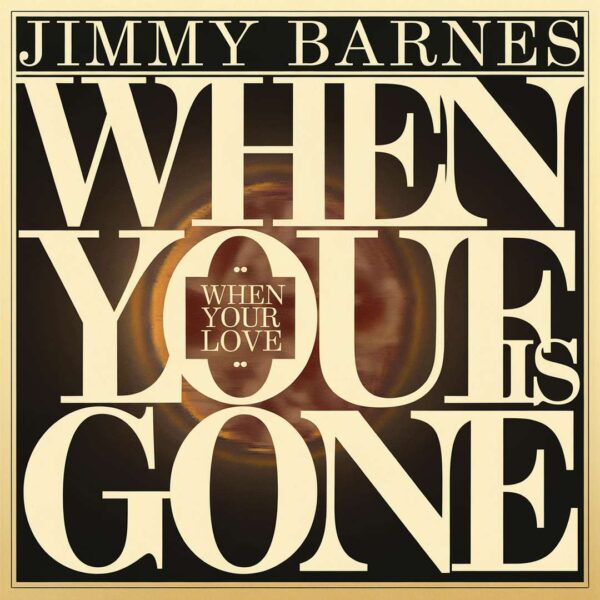 Jimmy Barnes - When Your Love Is Gone