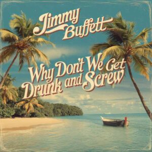 SF1103994 – Jimmy Buffett – Why Don’t We Get Drunk And Screw
