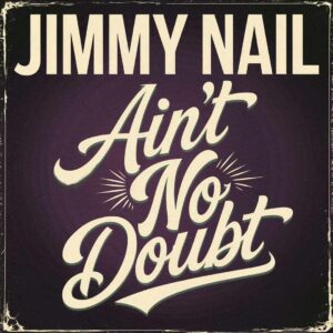 SF1104010 – Jimmy Nail – Ain’t No Doubt