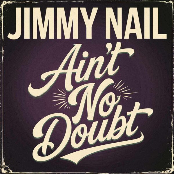Jimmy Nail - Ain't No Doubt