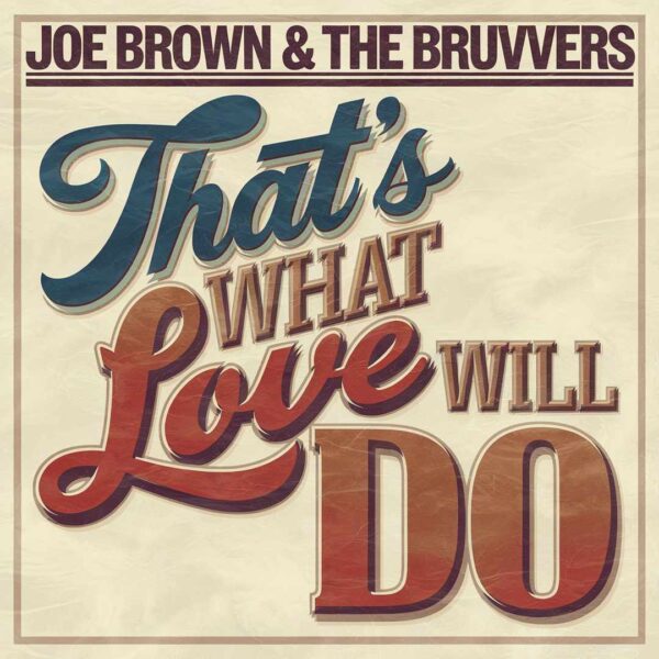 Joe Brown & The Bruvvers - That's What Love Will Do