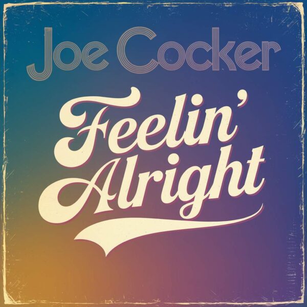 Joe Cocker - Feelin' Alright