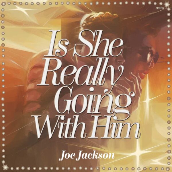 Joe Jackson - Is She Really Going Out With Him