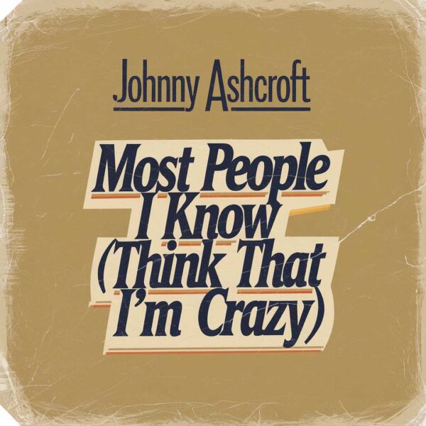 Johnny Ashcroft - Most People I Know (Think That I'm Crazy)