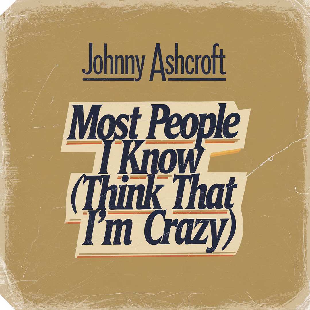 Johnny Ashcroft - Most People I Know (Think That I'm Crazy)