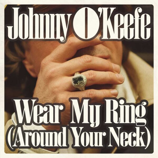 Johnny O'Keefe - WEAR My Ring (Around Your Neck)