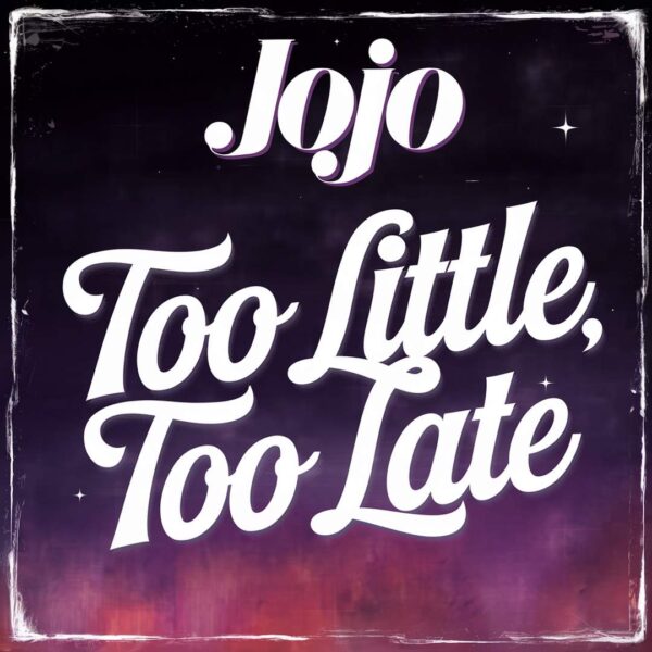 JoJo - Too Little, Too Late