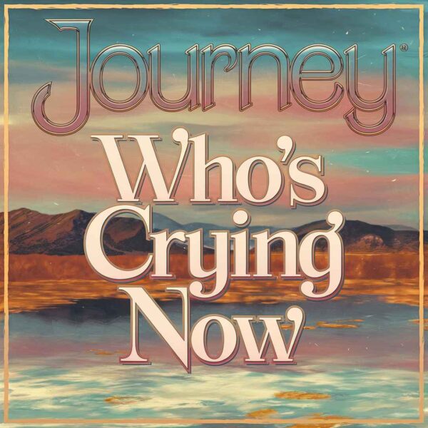 Journey - Who's Crying Now