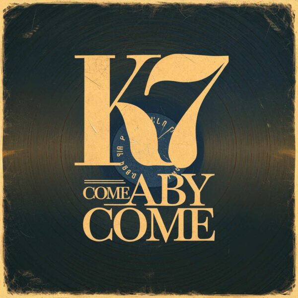 K7 - Come Baby Come