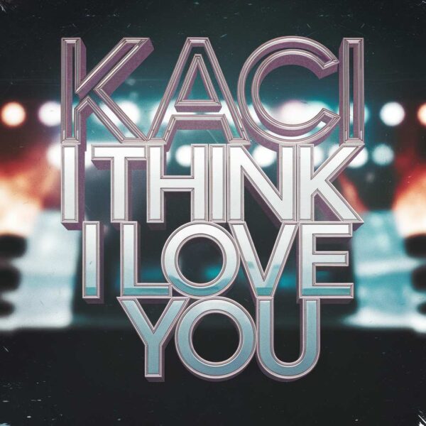 Kaci - I Think I Love You