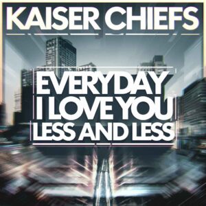 SF1104284 – Kaiser Chiefs – Everyday I Love You Less And Less