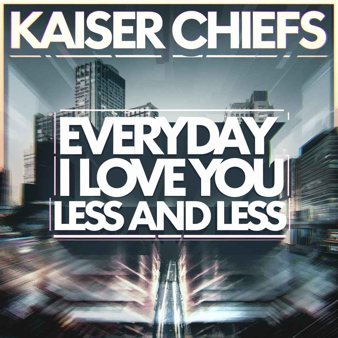 Kaiser Chiefs - Everyday I Love You Less And Less