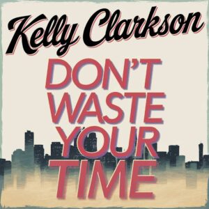 SF1104369 – Kelly Clarkson – Don’t Waste Your Time