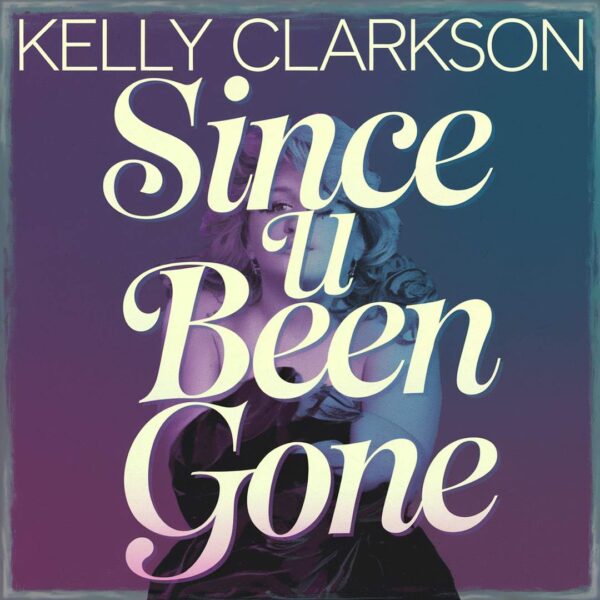Kelly Clarkson - Since U been Gone