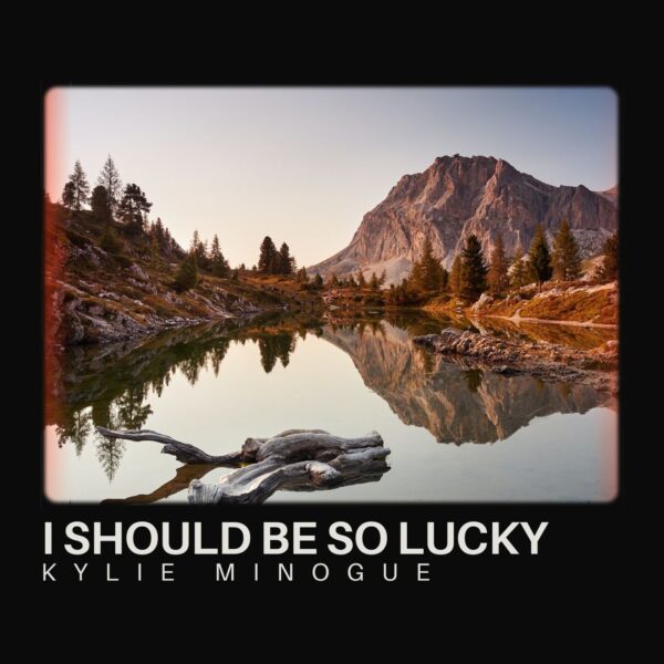 Kylie Minogue - I Should Be So Lucky