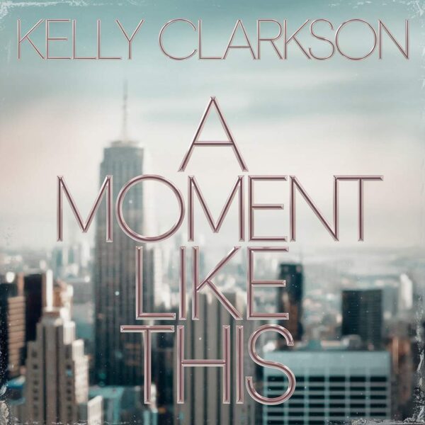 Kelly Clarkson - A Moment Like This