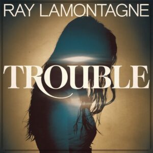 SF1104684 – Ray Lamontagne – Trouble