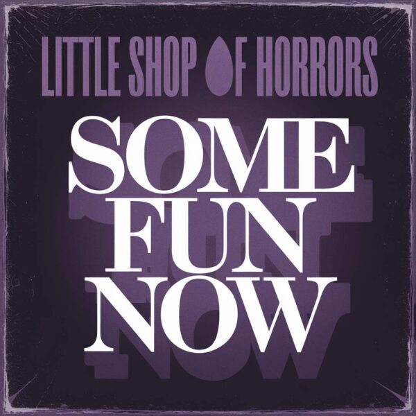 Little Shop Of Horrors - Some Fun Now