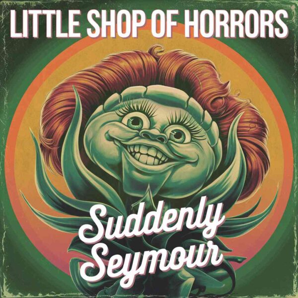 Little Shop Of Horrors - Suddenly Seymour