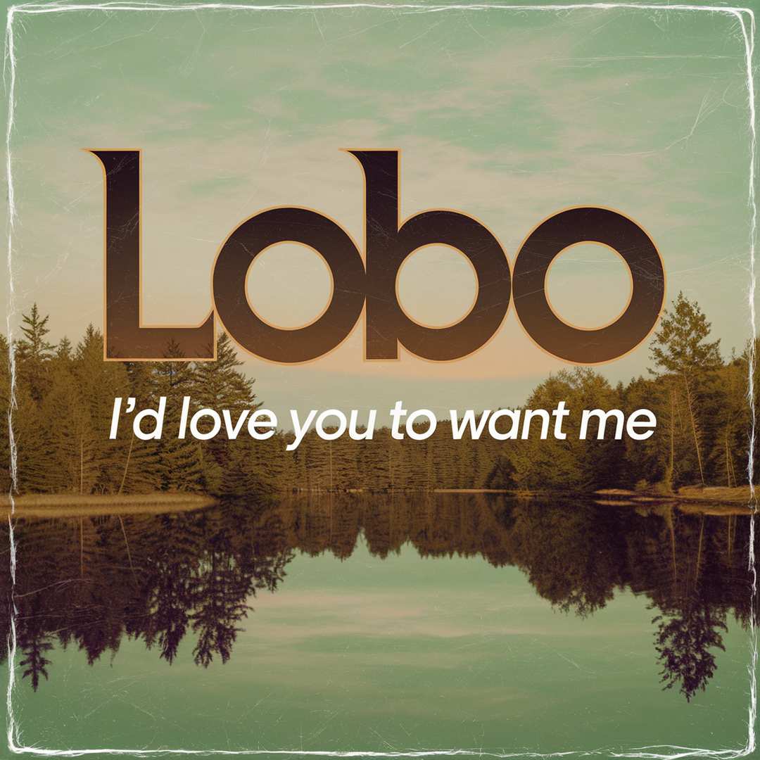 Lobo - I'd Love You to Want Me