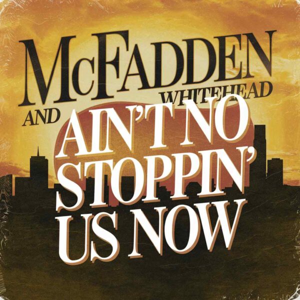 McFadden & Whitehead - Ain't No Stopping Us Now