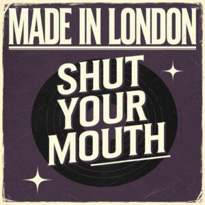 SF1104921 – Made In London – Shut Your Mouth