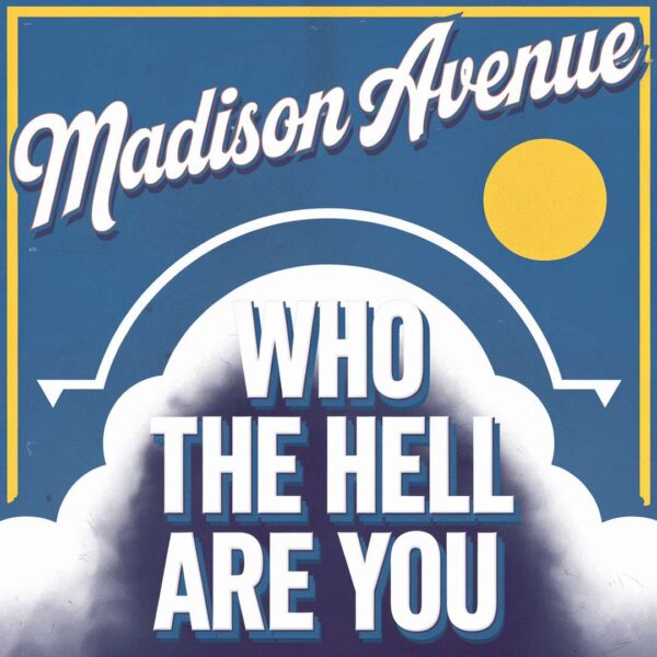 Madison Avenue - Who The Hell Are You