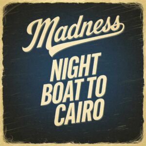 SF1104936 – Madness – Night Boat To Cairo