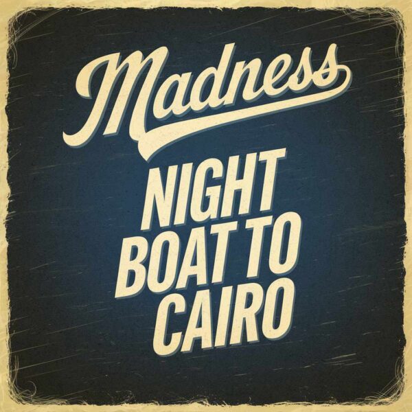 Madness - Night Boat To Cairo