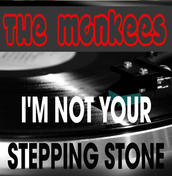 The Monkees - (I'm Not Your) Steppin' Stone