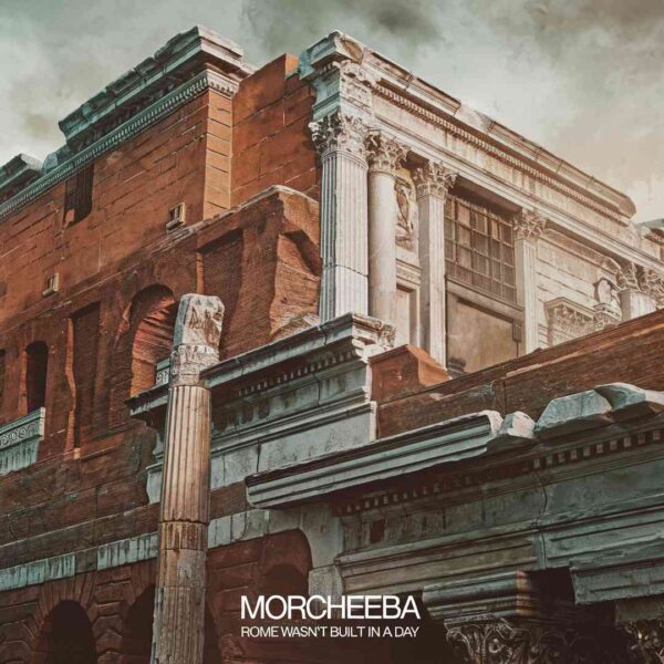 Morcheeba - Rome Wasn't Built In A Day