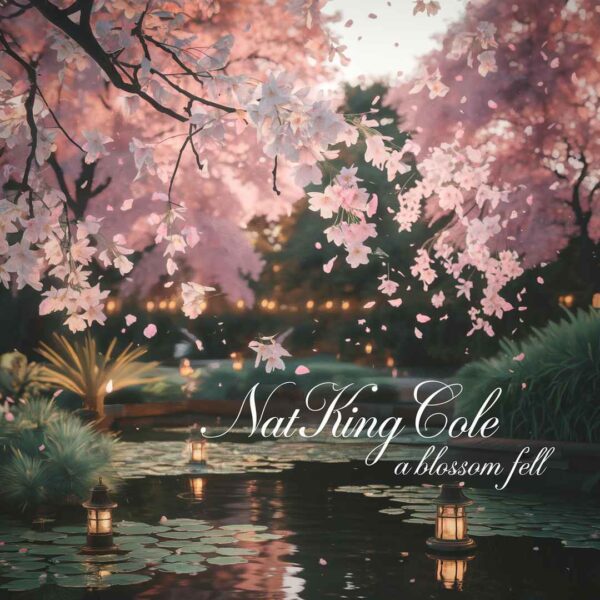 Nat King Cole - A Blossom Fell