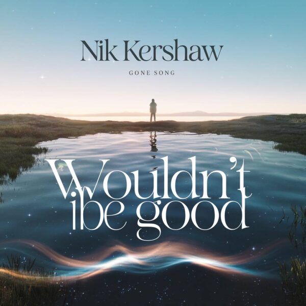 Nik Kershaw - Wouldn't It Be Good