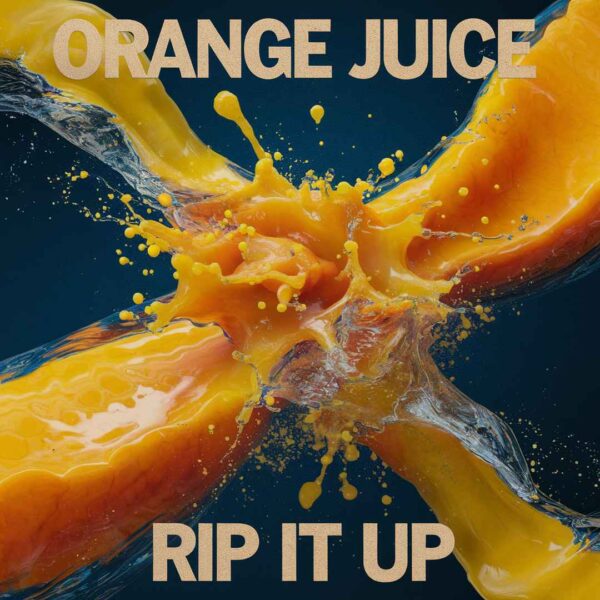 Orange Juice - Rip It Up