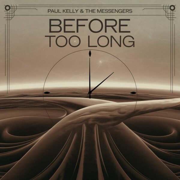 Paul Kelly - Before Too Long