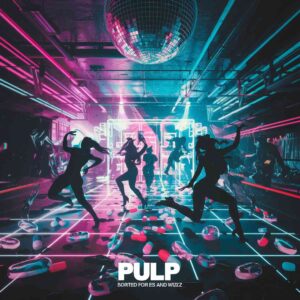 SF1106124 – Pulp – Sorted For E’s And Wizz