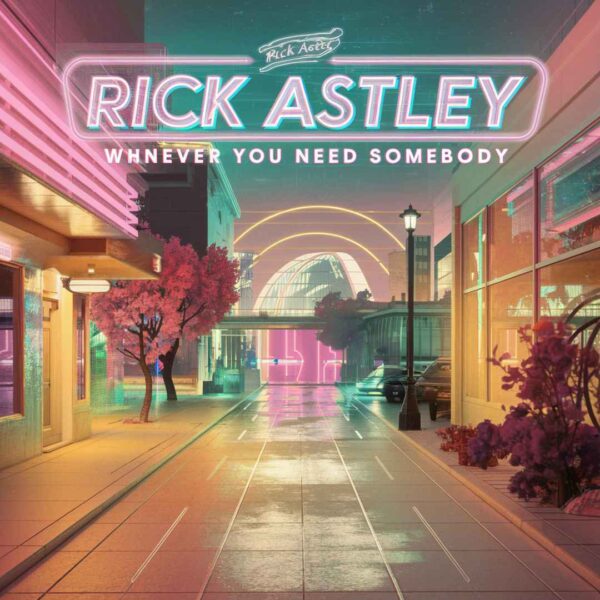 Rick Astley - Whenever You Need Somebody