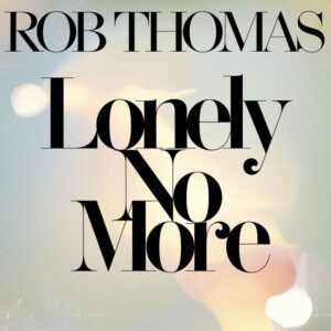 SF1106380 – Rob Thomas – Lonely No More