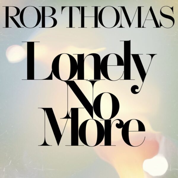 Rob Thomas - Lonely No More
