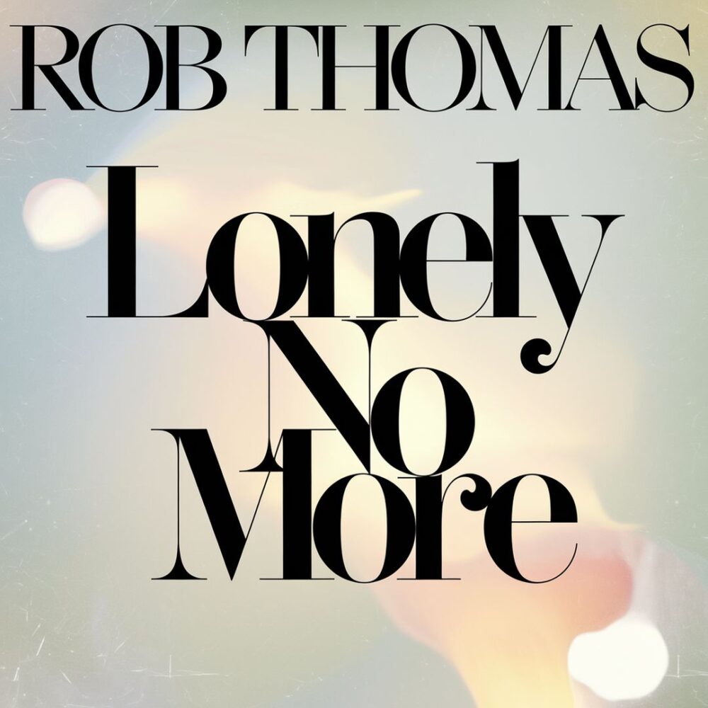 Rob Thomas - Lonely No More