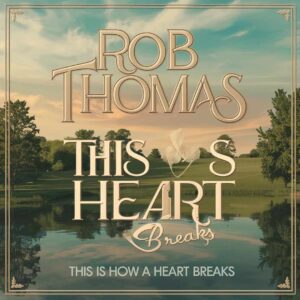 SF1106381 – Rob Thomas – This Is How A Heart Breaks