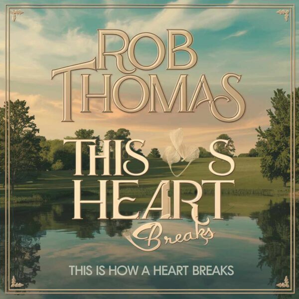 Rob Thomas - This Is How A Heart Breaks