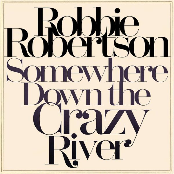 Robbie Robertson - Somewhere Down The Crazy River